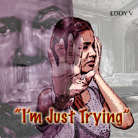 Eddy V - I'm Just Trying