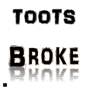 Toots - Broke
