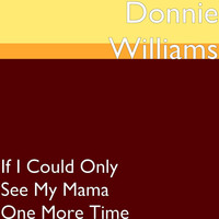 Donnie Williams - If I Could Only See My Mama One More Time