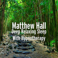 Matthew Hall - Deep Relaxing Sleep With Hypnotherapy
