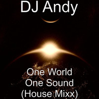 DJ Andy - One World One Sound (House Mixx)