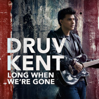 Druv Kent - Long When We&apos;re Gone