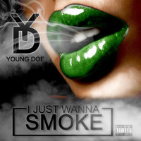 Young Doe - I Just Wanna Smoke (Explicit)