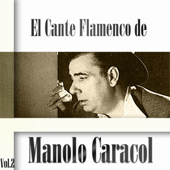 Manolo Caracol - El Cante Flamenco de Manolo Caracol, Vol. 2