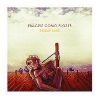 Phillip Long - Frágeis Como Flores