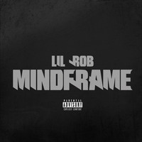 Lil Rob - Mindframe (Explicit)