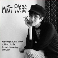 Matt Pless - Nostalgia Ain't What it Used to Be (Acoustic Recordings 2008-2010)