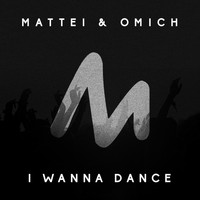 Mattei & Omich - I Wanna Dance