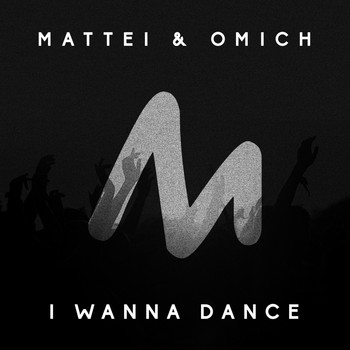 Mattei & Omich - I Wanna Dance