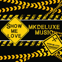 Mkdeluxemusic - Show Me Love