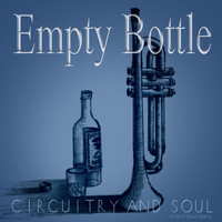 Circuitry and Soul - Empty Bottle