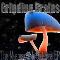 Grinding Brains - The Mushroom Is Sickness