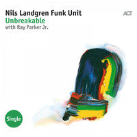 Nils Landgren Funk Unit with Ray Parker Jr. - Unbreakable