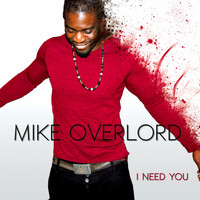 Mike Overlord - I Need You