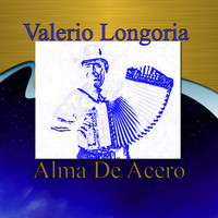 Valerio Longoria - Alma De Acero