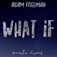 Adam Friedman - What If (Acoustic)