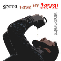 Bryan White - Gotta Have My Java