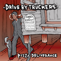 Drive-By Truckers - Pizza Deliverance