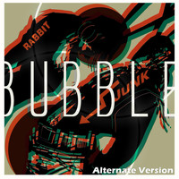 Rabbit Junk - Bubble [Alternate Version]