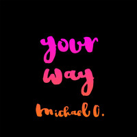 Michael O. - Your Way