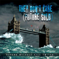 Psycho Melodic Kill Switch - They Don't Care (Future Sold)