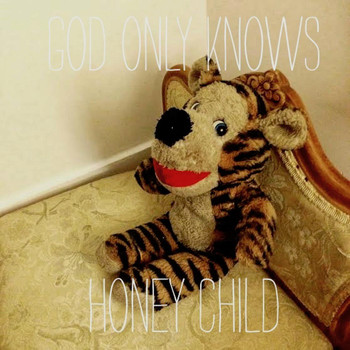 Honey Child - God Only Knows