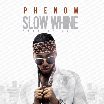Phenom - Slow Whine