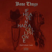 Bone Thugs - If Heaven Had A Cellphone (feat. Tank) (Explicit)