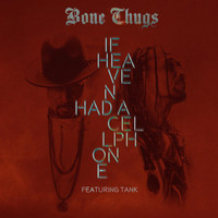 Bone Thugs - If Heaven Had A Cellphone (feat. Tank)