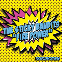 The Sticky Bandits - Fire Power