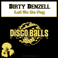 Dirty Denzell - Let Us Be Fog