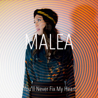 Malea - You'll Never Fix My Heart