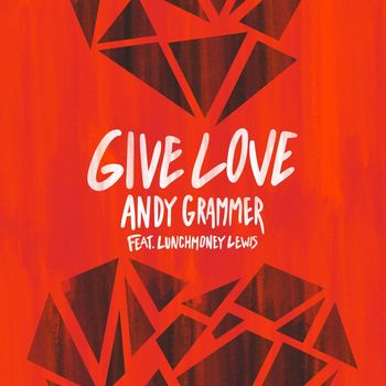 Andy Grammer - Give Love (feat. LunchMoney Lewis)