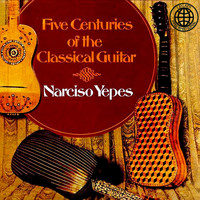 Narciso Yepes - Five Centuries of the Classical Guitar