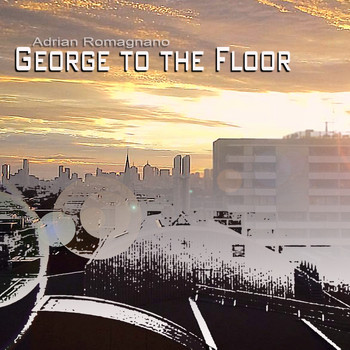 Adrian Romagnano - George To The Floor