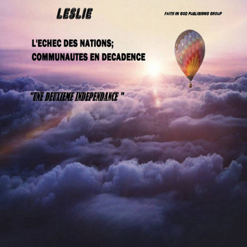 Leslie - UNE DEUXIEME INDEPENDANCE (L'ECHEC DES NATIONS; COMMUNAUTES EN DECADENCE)
