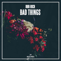 Dub Rich - Bad Things