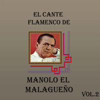 Manolo el Malagueño - El Cante Flamenco de Manolo el Malagueño, Vol. 2