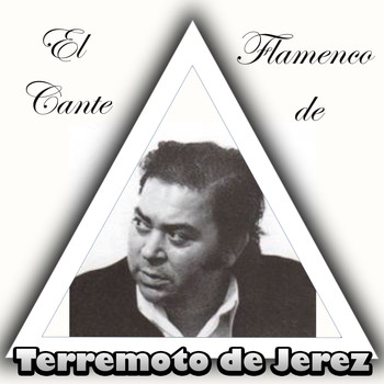 Terremoto De Jerez - El Cante Flamenco de Terremoto de Jerez