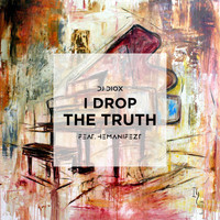 DJ Diox - I Drop the Truth (feat. Hemanifezt)