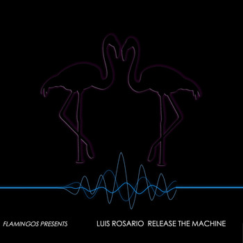Luis Rosario - Release The Machine