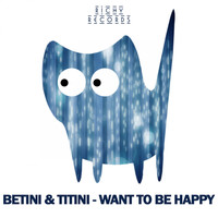 Betini & Titini - Want to Be Happy