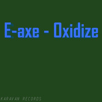 E-Axe - Oxidize