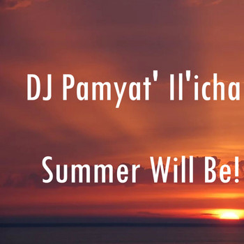 DJ Pamyat' Il'icha - Summer Will Be! (Explicit)