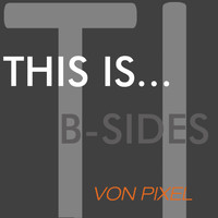 Von Pixel - This Is...Von Pixel - B-Sides