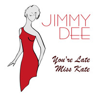 Jimmy Dee - You're Late Miss Kate