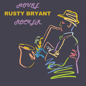 Rusty Bryant - House Rocker