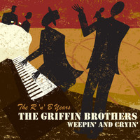 The Griffin Brothers - Weepin' and Cryin' - The R 'N' B Years
