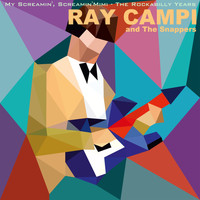 Ray Campi & The Snappers - My Screamin', Screamin' Mimi - The Rockabilly Years
