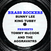 Tommy McCook - Bunny Lee & King Tubby Present Tommy Mccook and the Aggravators Brass Rockers